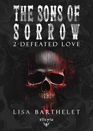 Lisa Barthelet - The Sons of Sorrow, Tome 2 : Defeated Love